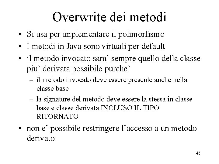 Overwrite dei metodi • Si usa per implementare il polimorfismo • I metodi in