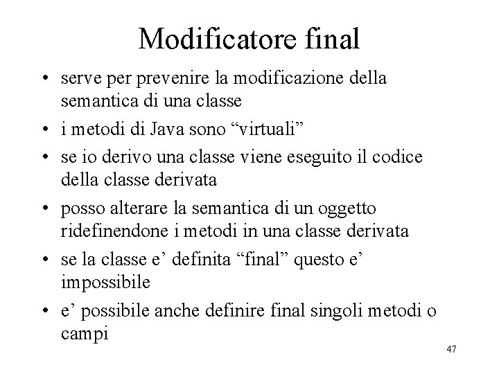 Modificatore final • serve per prevenire la modificazione della semantica di una classe •