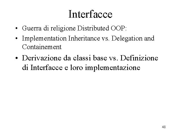 Interfacce • Guerra di religione Distributed OOP: • Implementation Inheritance vs. Delegation and Containement