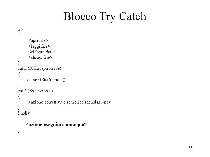 Blocco Try Catch try { <apri file> <leggi file> <elabora dati> <chiudi file> }