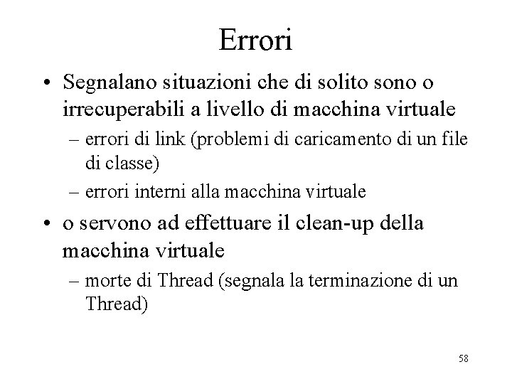 Errori • Segnalano situazioni che di solito sono o irrecuperabili a livello di macchina