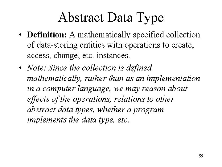 Abstract Data Type • Definition: A mathematically specified collection of data-storing entities with operations