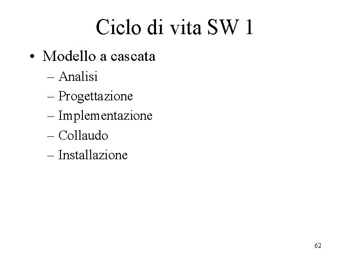 Ciclo di vita SW 1 • Modello a cascata – Analisi – Progettazione –