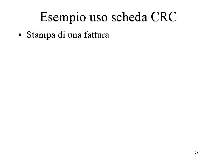 Esempio uso scheda CRC • Stampa di una fattura 67 