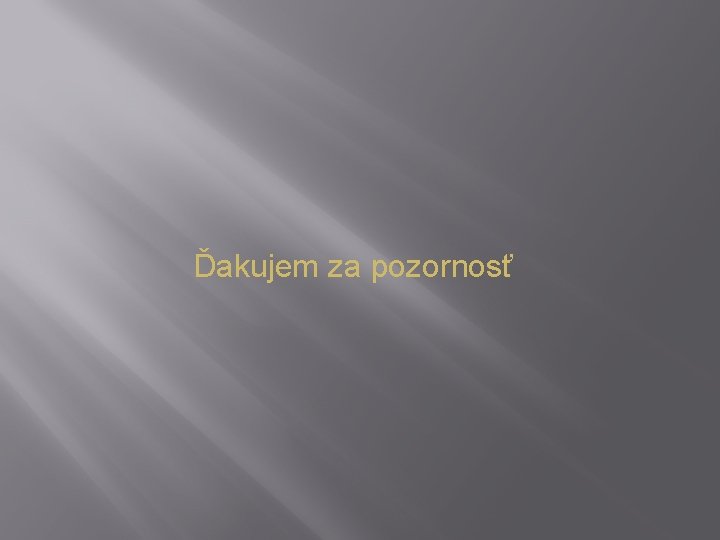 Ďakujem za pozornosť 