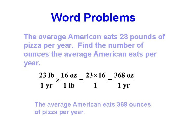 Word Problems The average American eats 23 pounds of pizza per year. Find the