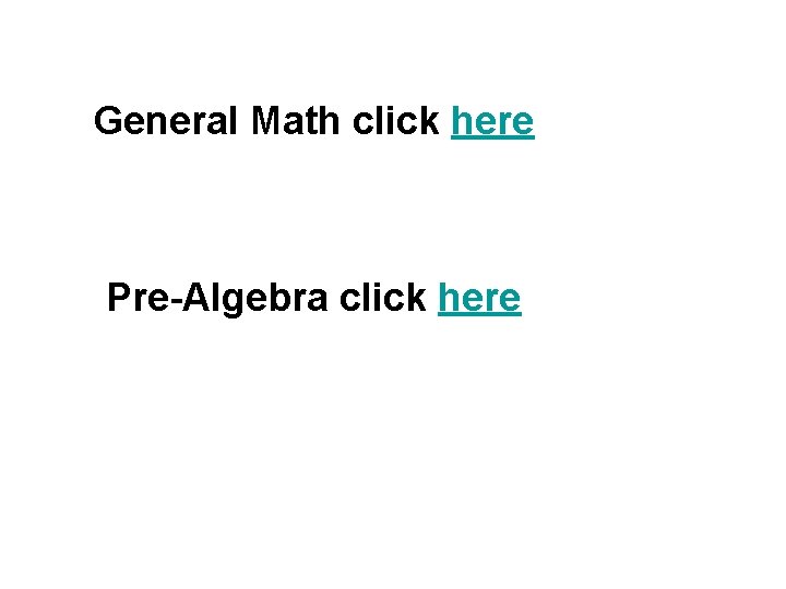 General Math click here Pre-Algebra click here 