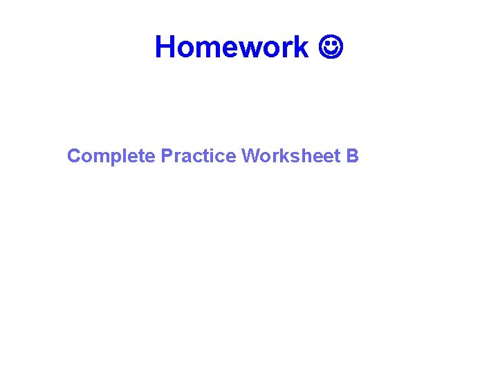 Homework Complete Practice Worksheet B 