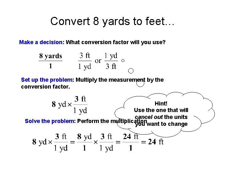 Convert 8 yards to feet… Make a decision: What conversion factor will you use?