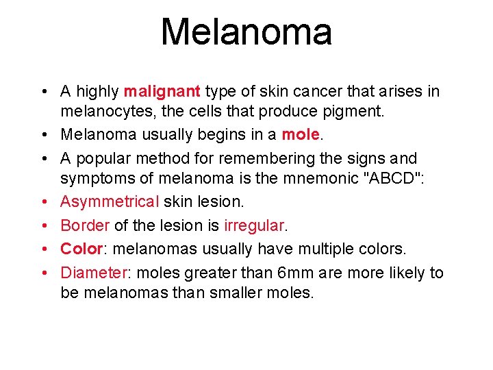 Melanoma • A highly malignant type of skin cancer that arises in melanocytes, the