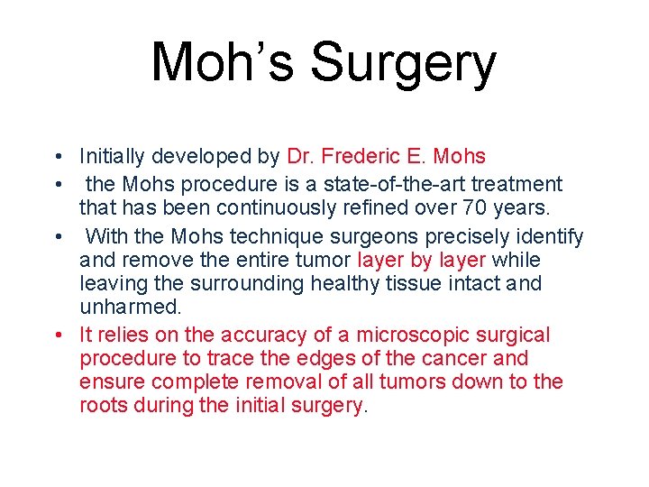 Moh’s Surgery • Initially developed by Dr. Frederic E. Mohs • the Mohs procedure