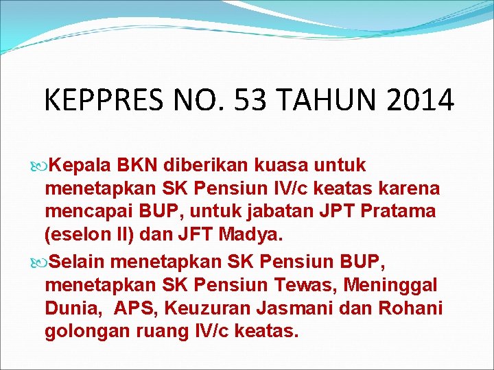KEPPRES NO. 53 TAHUN 2014 Kepala BKN diberikan kuasa untuk menetapkan SK Pensiun IV/c