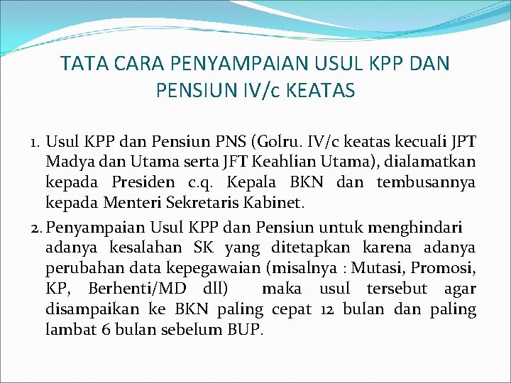 TATA CARA PENYAMPAIAN USUL KPP DAN PENSIUN IV/c KEATAS 1. Usul KPP dan Pensiun