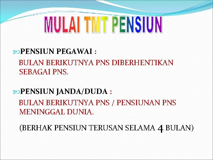  PENSIUN PEGAWAI : BULAN BERIKUTNYA PNS DIBERHENTIKAN SEBAGAI PNS. PENSIUN JANDA/DUDA : BULAN