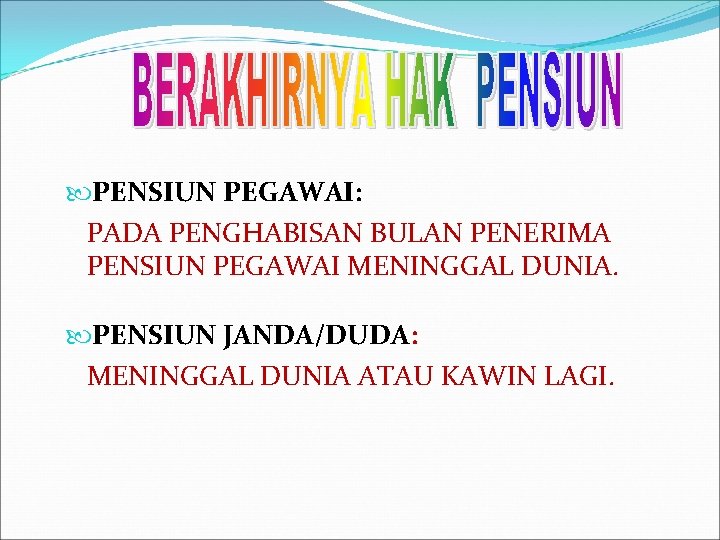  PENSIUN PEGAWAI: PADA PENGHABISAN BULAN PENERIMA PENSIUN PEGAWAI MENINGGAL DUNIA. PENSIUN JANDA/DUDA: MENINGGAL