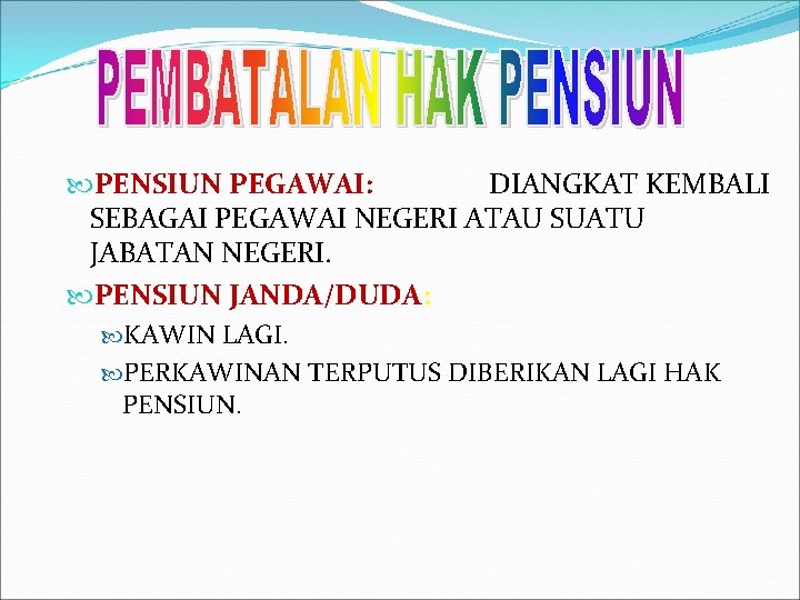  PENSIUN PEGAWAI: DIANGKAT KEMBALI SEBAGAI PEGAWAI NEGERI ATAU SUATU JABATAN NEGERI. PENSIUN JANDA/DUDA: