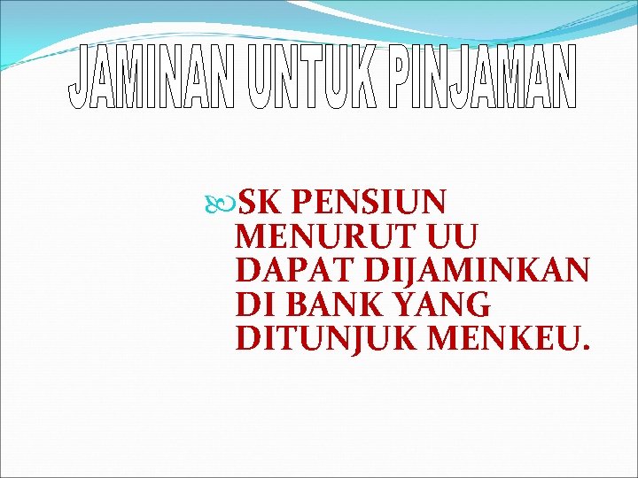  SK PENSIUN MENURUT UU DAPAT DIJAMINKAN DI BANK YANG DITUNJUK MENKEU. 