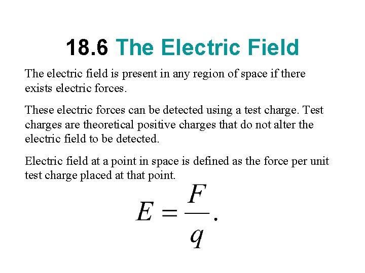 18. 6 The Electric Field The electric field is present in any region of