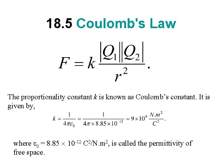 18. 5 Coulomb's Law The proportionality constant k is known as Coulomb’s constant. It