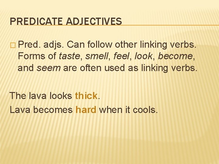 PREDICATE ADJECTIVES � Pred. adjs. Can follow other linking verbs. Forms of taste, smell,