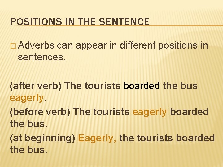 POSITIONS IN THE SENTENCE � Adverbs can appear in different positions in sentences. (after