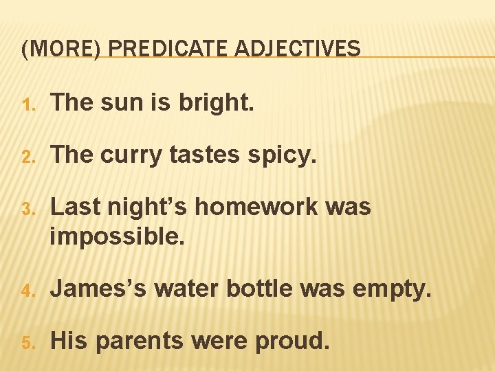 (MORE) PREDICATE ADJECTIVES 1. The sun is bright. 2. The curry tastes spicy. 3.