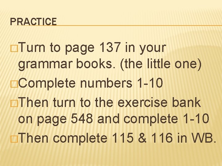 PRACTICE �Turn to page 137 in your grammar books. (the little one) �Complete numbers
