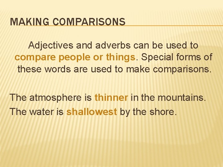 MAKING COMPARISONS Adjectives and adverbs can be used to compare people or things. Special