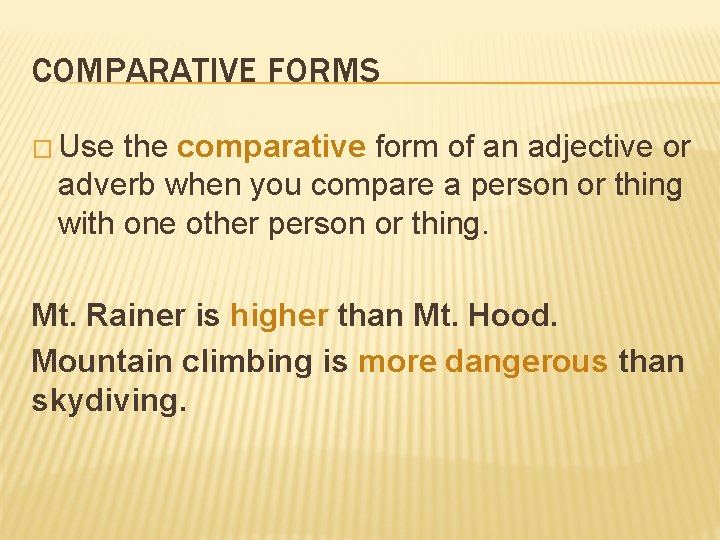 COMPARATIVE FORMS � Use the comparative form of an adjective or adverb when you