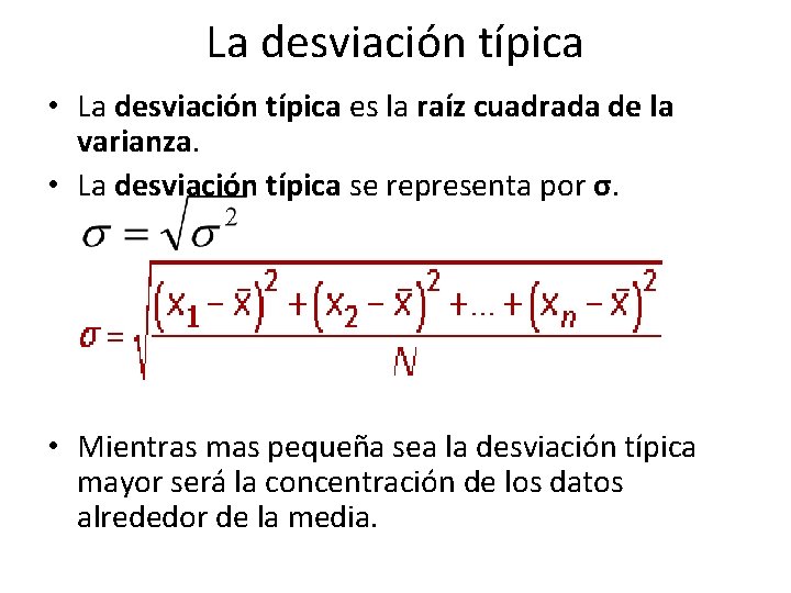 La desviación típica • La desviación típica es la raíz cuadrada de la varianza.
