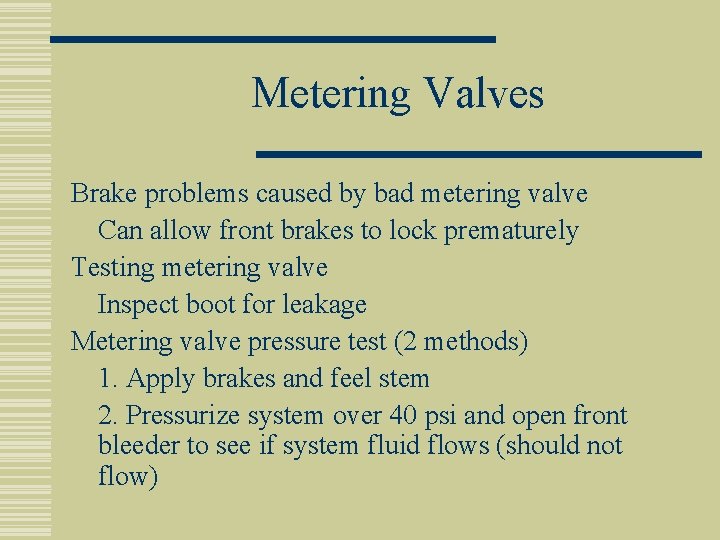 Metering Valves Brake problems caused by bad metering valve Can allow front brakes to