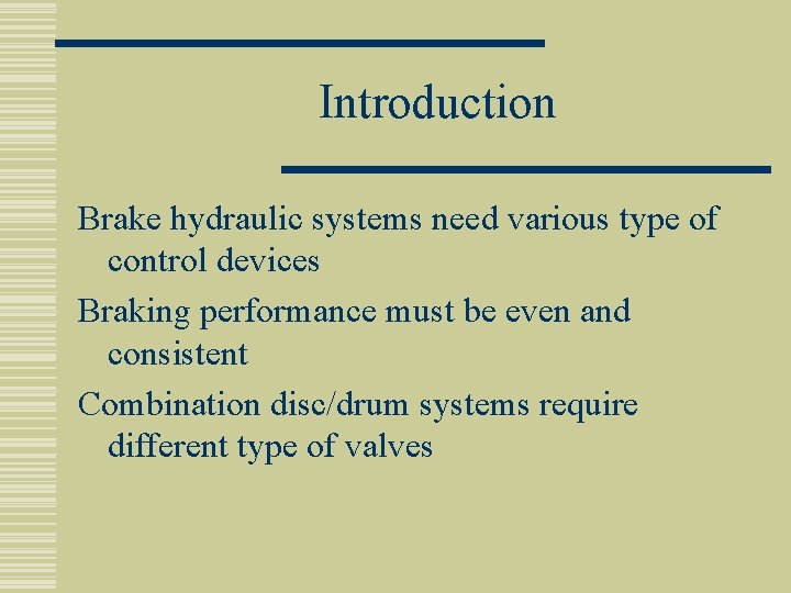 Introduction Brake hydraulic systems need various type of control devices Braking performance must be