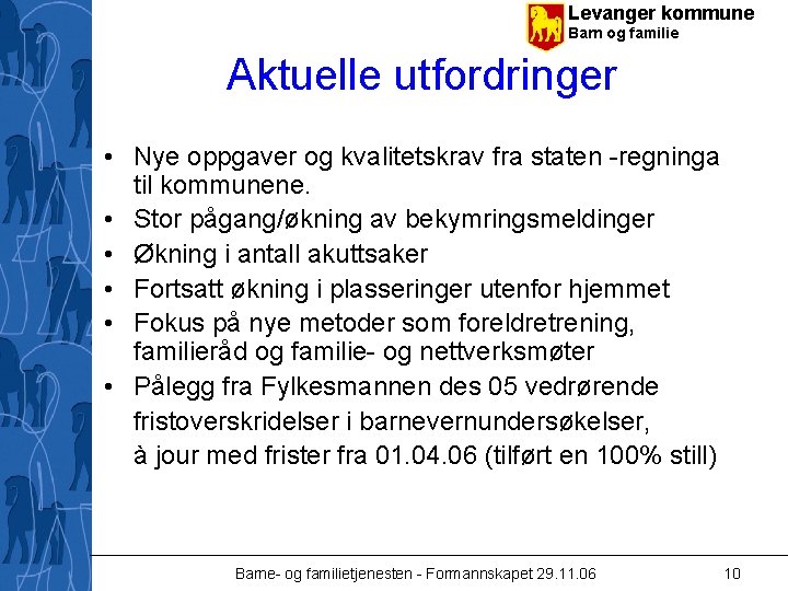 Levanger kommune Barn og familie Aktuelle utfordringer • Nye oppgaver og kvalitetskrav fra staten