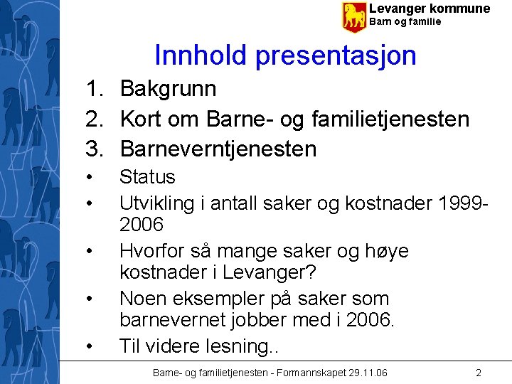 Levanger kommune Barn og familie Innhold presentasjon 1. Bakgrunn 2. Kort om Barne- og