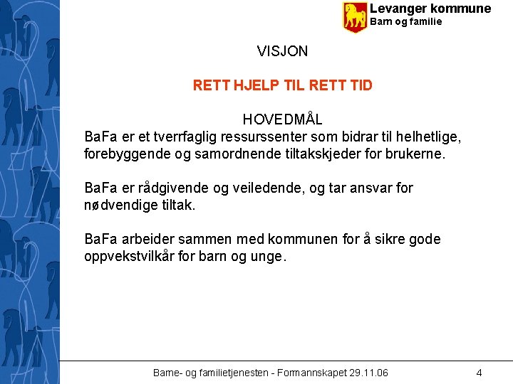 Levanger kommune Barn og familie VISJON RETT HJELP TIL RETT TID HOVEDMÅL Ba. Fa