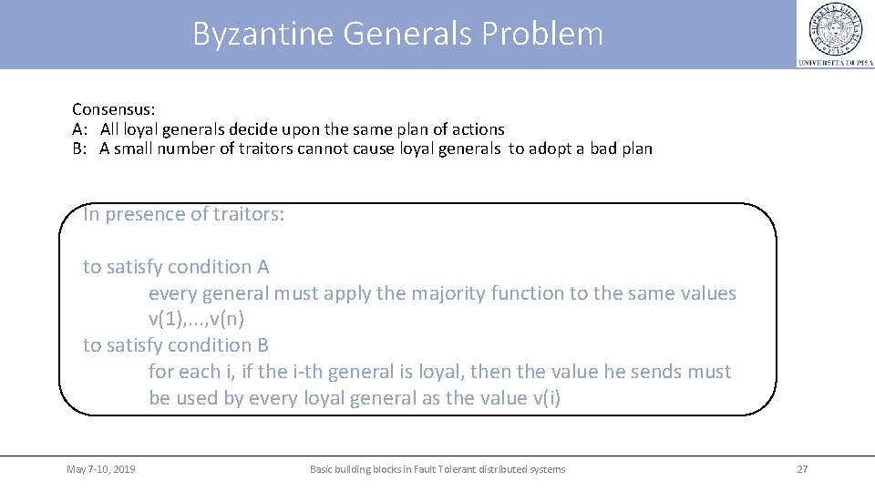Byzantine Generals Problem Consensus: All loyal generals decide upon the same plan of actions Byzantine Generals Problem Consensus: All loyal generals decide upon the same plan of actions
