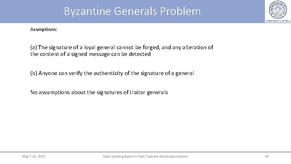 Byzantine Generals Problem Assmptions: (a) The signature of a loyal general cannot be forged, Byzantine Generals Problem Assmptions: (a) The signature of a loyal general cannot be forged,