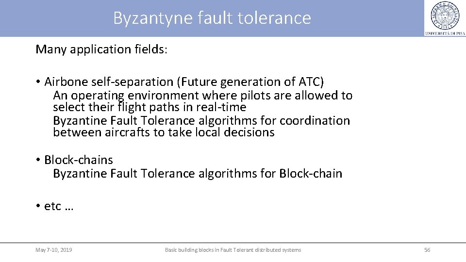 Byzantyne fault tolerance Many application fields: • Airbone self-separation (Future generation of ATC) An Byzantyne fault tolerance Many application fields: • Airbone self-separation (Future generation of ATC) An