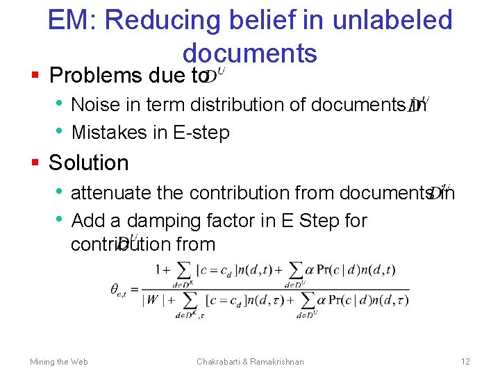 EM: Reducing belief in unlabeled documents § Problems due to • Noise in term