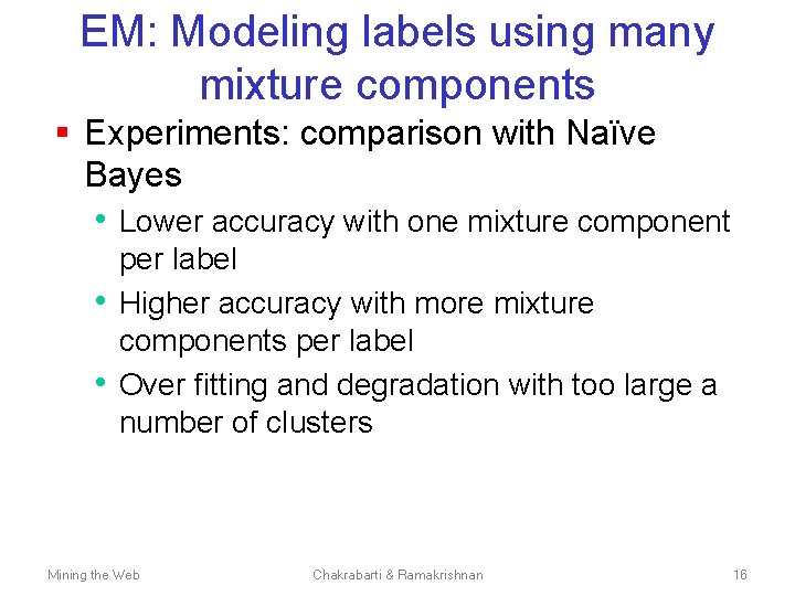 EM: Modeling labels using many mixture components § Experiments: comparison with Naïve Bayes •