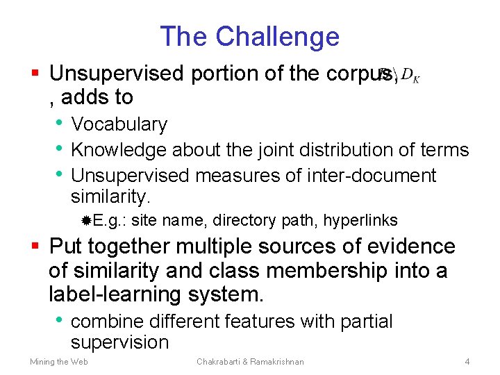 The Challenge § Unsupervised portion of the corpus, , adds to • Vocabulary •