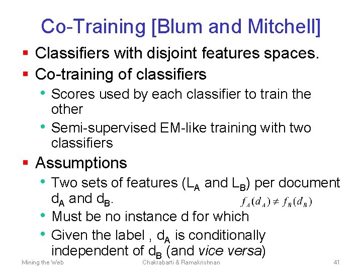 Co-Training [Blum and Mitchell] § Classifiers with disjoint features spaces. § Co-training of classifiers