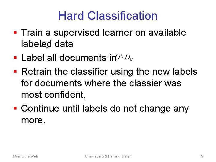 Hard Classification § Train a supervised learner on available labeled data § Label all