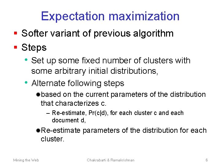 Expectation maximization § Softer variant of previous algorithm § Steps • Set up some