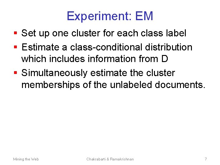 Experiment: EM § Set up one cluster for each class label § Estimate a