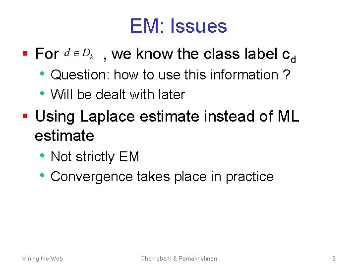 EM: Issues § For , we know the class label cd • Question: how