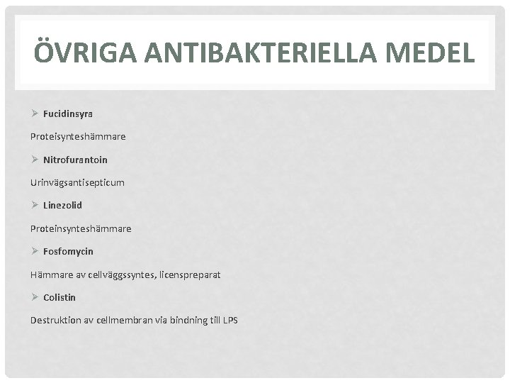 ÖVRIGA ANTIBAKTERIELLA MEDEL Ø Fucidinsyra Proteisynteshämmare Ø Nitrofurantoin Urinvägsantisepticum Ø Linezolid Proteinsynteshämmare Ø Fosfomycin