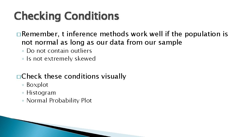 Checking Conditions � Remember, t inference methods work well if the population is not