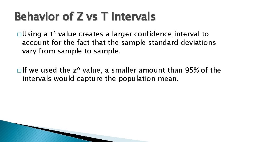 Behavior of Z vs T intervals � Using a t* value creates a larger