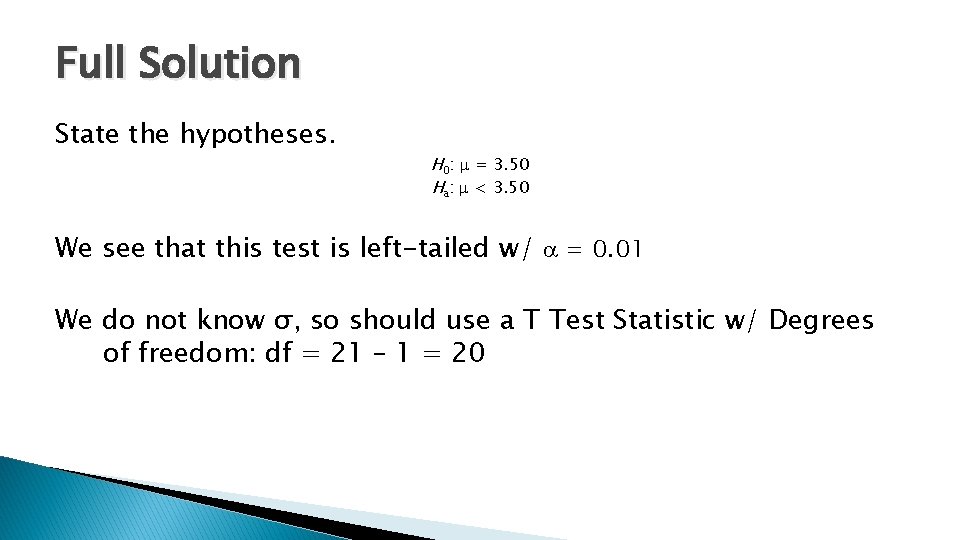 Full Solution State the hypotheses. H 0: = 3. 50 Ha: < 3. 50